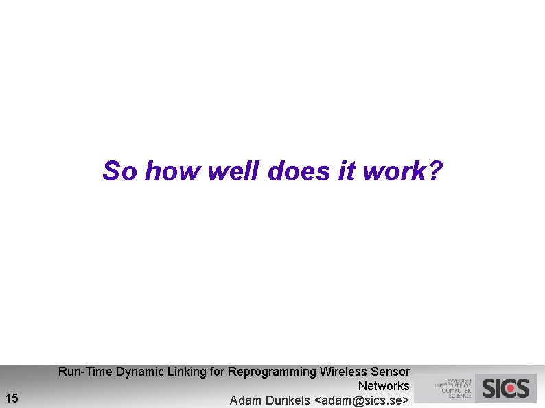 So how well does it work? 15 Run-Time Dynamic Linking for Reprogramming Wireless Sensor