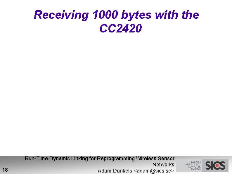 Receiving 1000 bytes with the CC 2420 18 Run-Time Dynamic Linking for Reprogramming Wireless