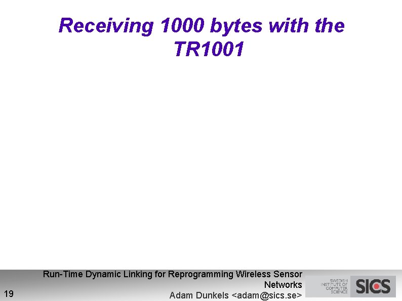 Receiving 1000 bytes with the TR 1001 19 Run-Time Dynamic Linking for Reprogramming Wireless