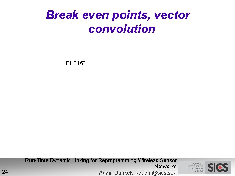 Break even points, vector convolution “ELF 16” 24 Run-Time Dynamic Linking for Reprogramming Wireless
