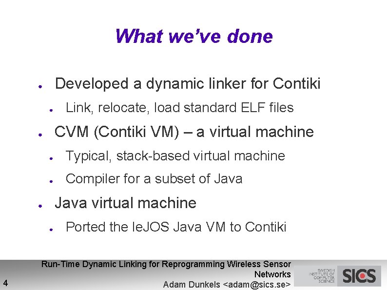 What we’ve done Developed a dynamic linker for Contiki ● ● CVM (Contiki VM)