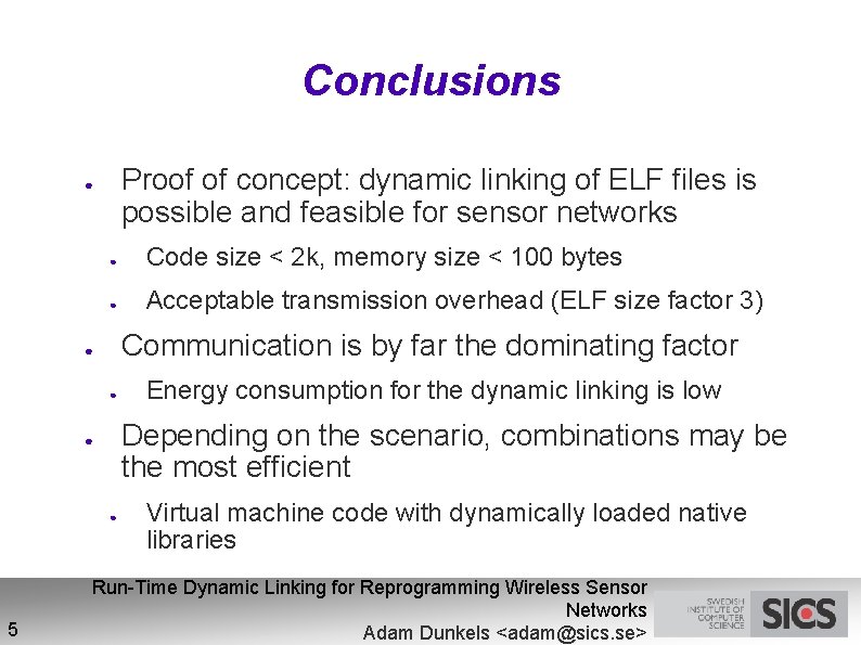 Conclusions Proof of concept: dynamic linking of ELF files is possible and feasible for