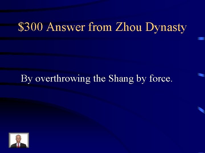 $300 Answer from Zhou Dynasty By overthrowing the Shang by force. 