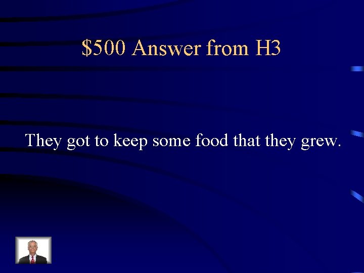 $500 Answer from H 3 They got to keep some food that they grew.
