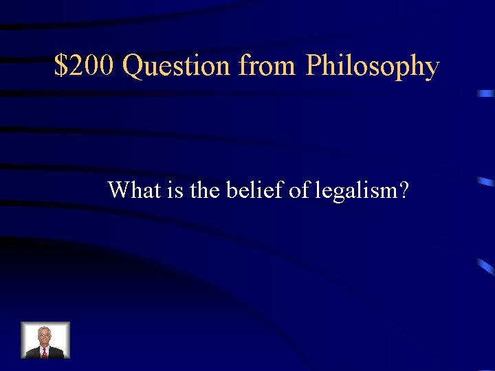 $200 Question from Philosophy What is the belief of legalism? 