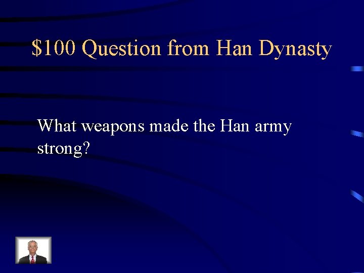 $100 Question from Han Dynasty What weapons made the Han army strong? 