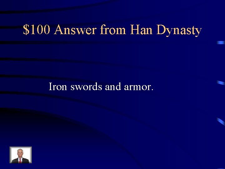 $100 Answer from Han Dynasty Iron swords and armor. 