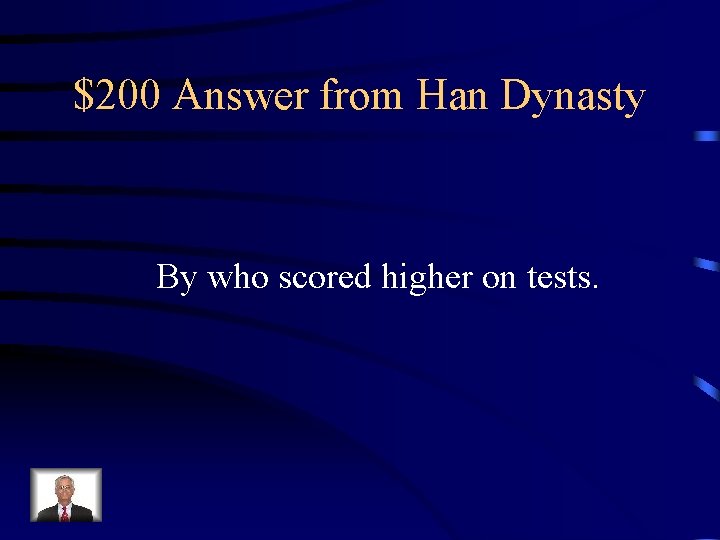 $200 Answer from Han Dynasty By who scored higher on tests. 