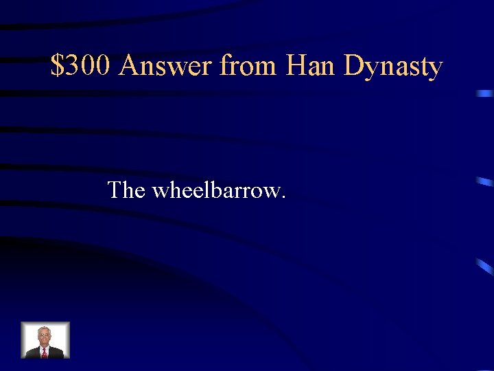 $300 Answer from Han Dynasty The wheelbarrow. 