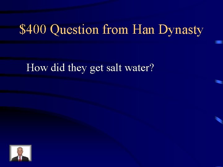 $400 Question from Han Dynasty How did they get salt water? 
