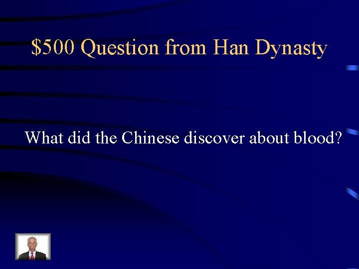 $500 Question from Han Dynasty What did the Chinese discover about blood? 