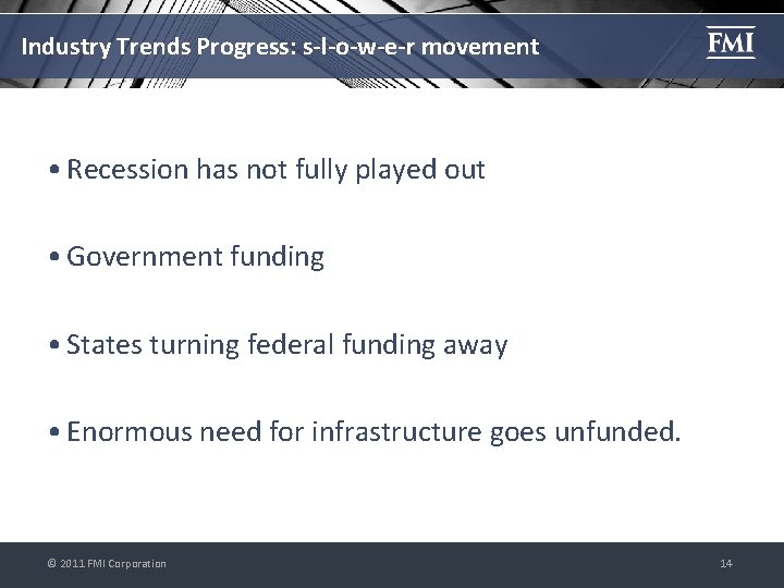 Industry Trends Progress: s-l-o-w-e-r movement • Recession has not fully played out • Government