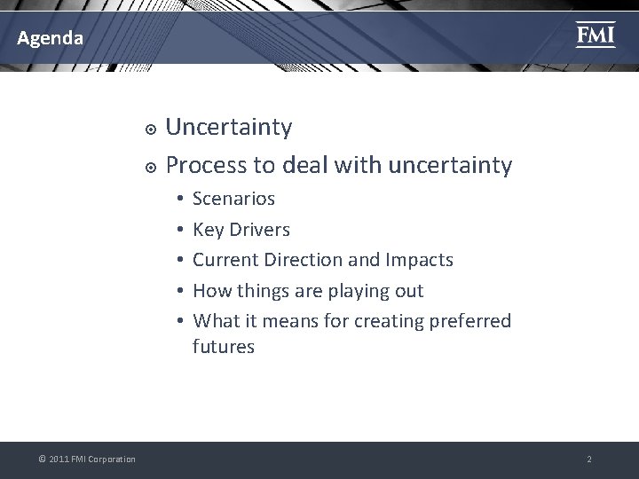 Agenda Uncertainty Process to deal with uncertainty • • • © 2011 FMI Corporation