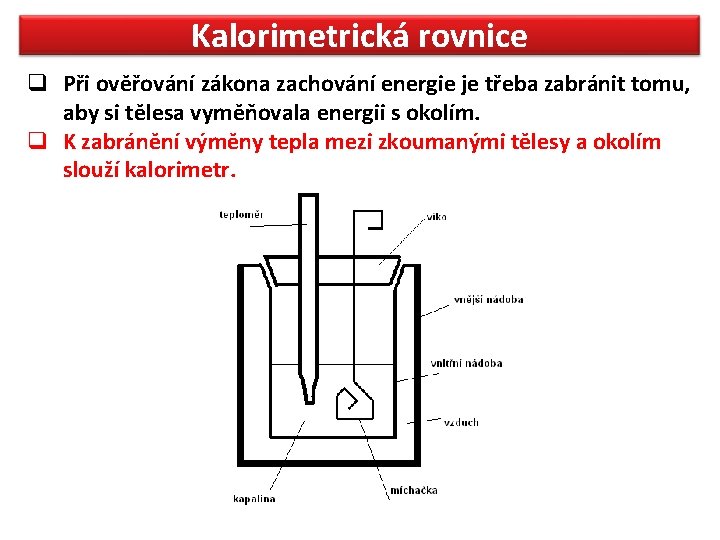 Kalorimetrická rovnice q Při ověřování zákona zachování energie je třeba zabránit tomu, aby si