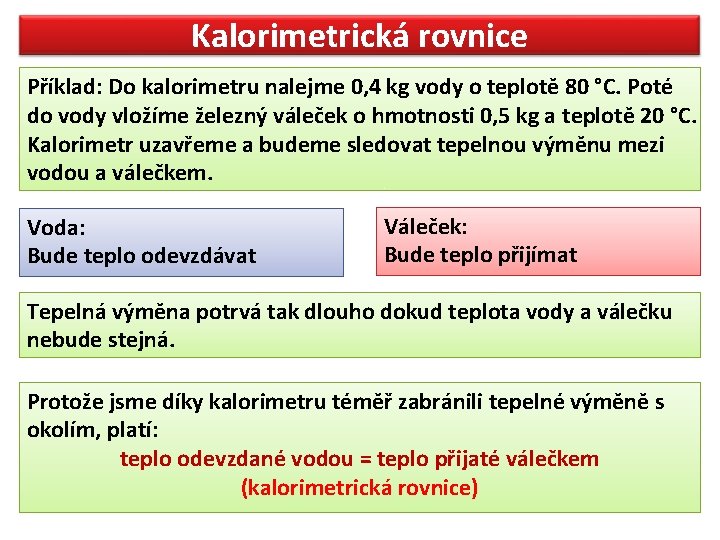 Kalorimetrická rovnice Příklad: Do kalorimetru nalejme 0, 4 kg vody o teplotě 80 °C.