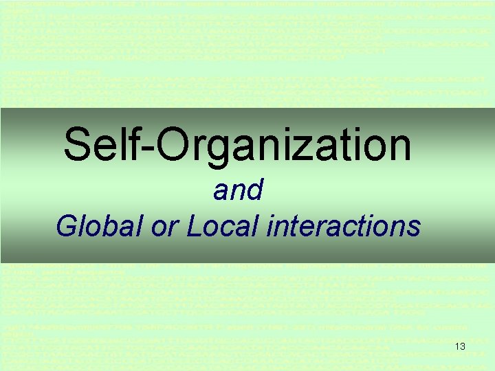 Self-Organization and Global or Local interactions 13 