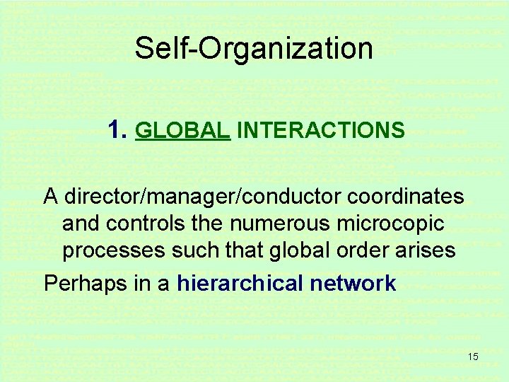 Self-Organization 1. GLOBAL INTERACTIONS A director/manager/conductor coordinates and controls the numerous microcopic processes such