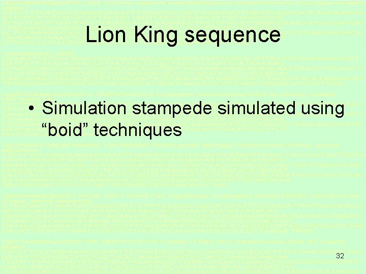 Lion King sequence • Simulation stampede simulated using “boid” techniques 32 