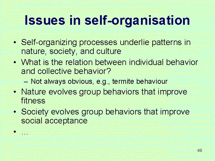Issues in self-organisation • Self-organizing processes underlie patterns in nature, society, and culture • Issues in self-organisation • Self-organizing processes underlie patterns in nature, society, and culture •