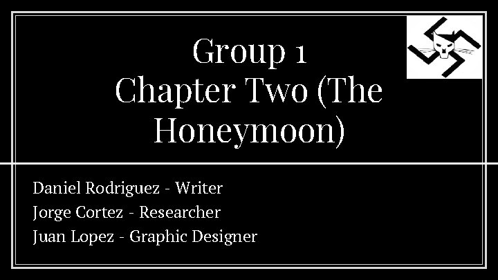 Group 1 Chapter Two (The Honeymoon) Daniel Rodriguez - Writer Jorge Cortez - Researcher