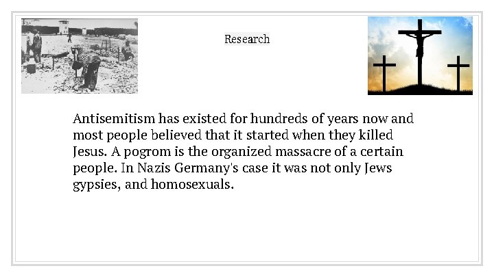 Research Antisemitism has existed for hundreds of years now and most people believed that
