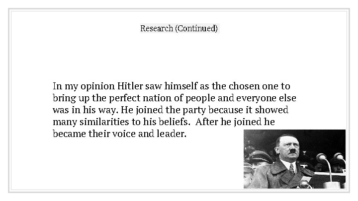 Research (Continued) In my opinion Hitler saw himself as the chosen one to bring