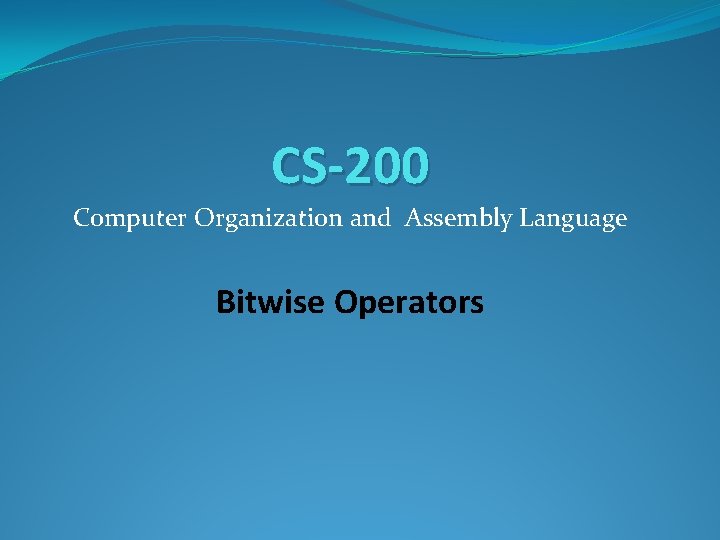 CS-200 Computer Organization and Assembly Language Bitwise Operators 