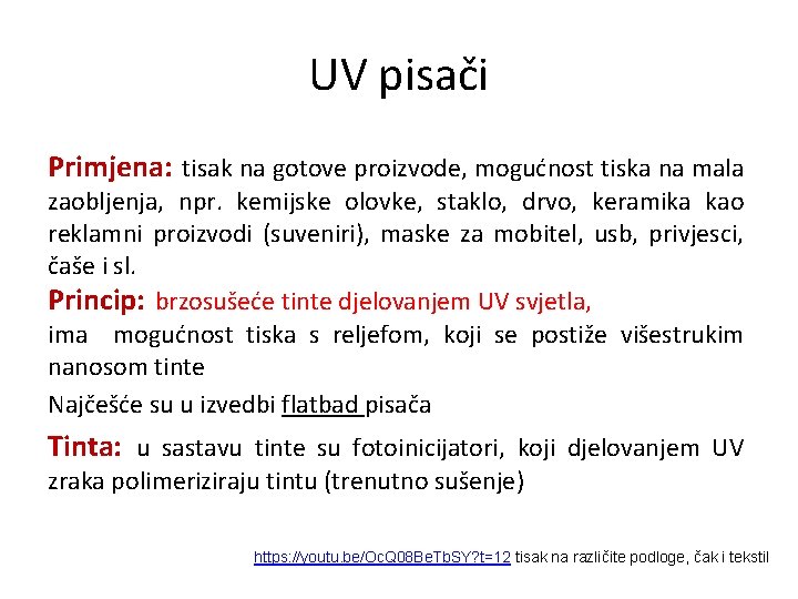 UV pisači Primjena: tisak na gotove proizvode, mogućnost tiska na mala zaobljenja, npr. kemijske