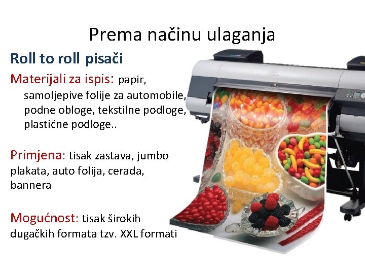 Prema načinu ulaganja Roll to roll pisači Materijali za ispis: papir, samoljepive folije za