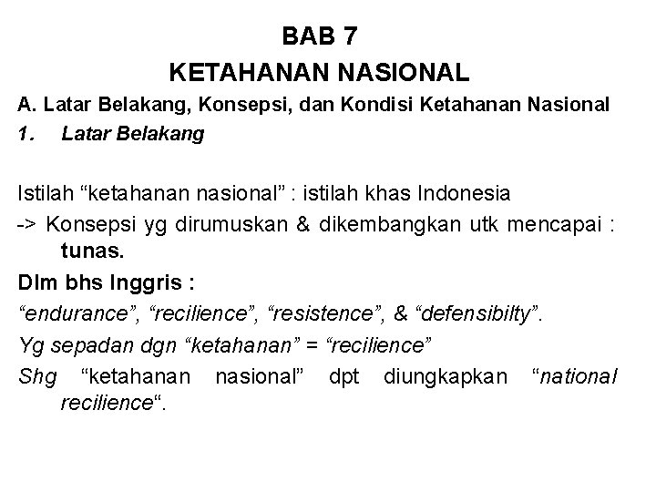 BAB 7 KETAHANAN NASIONAL A. Latar Belakang, Konsepsi, dan Kondisi Ketahanan Nasional 1. Latar