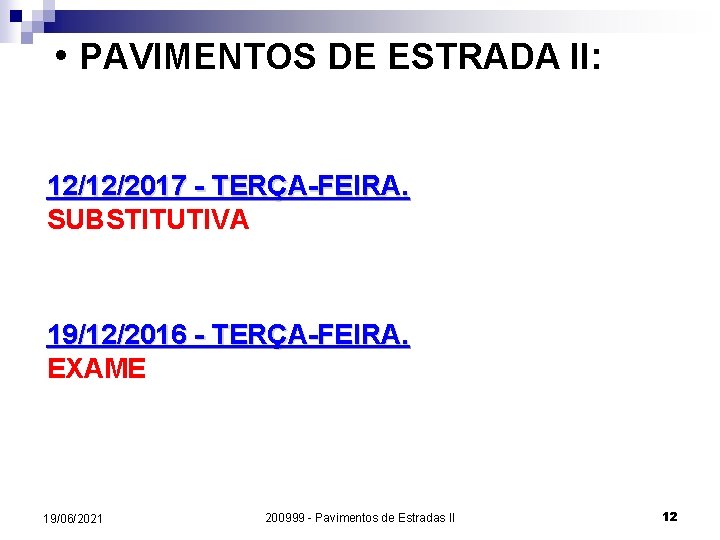  • PAVIMENTOS DE ESTRADA II: 12/12/2017 - TERÇA-FEIRA. SUBSTITUTIVA 19/12/2016 - TERÇA-FEIRA. EXAME