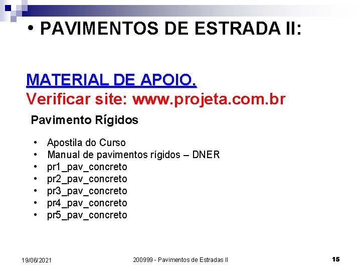  • PAVIMENTOS DE ESTRADA II: MATERIAL DE APOIO. Verificar site: www. projeta. com.