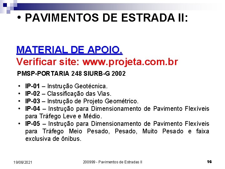  • PAVIMENTOS DE ESTRADA II: MATERIAL DE APOIO. Verificar site: www. projeta. com.