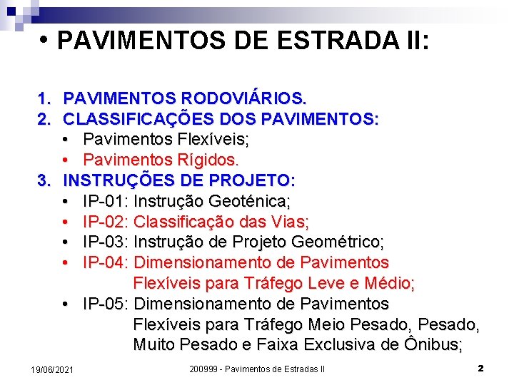  • PAVIMENTOS DE ESTRADA II: 1. PAVIMENTOS RODOVIÁRIOS. 2. CLASSIFICAÇÕES DOS PAVIMENTOS: •