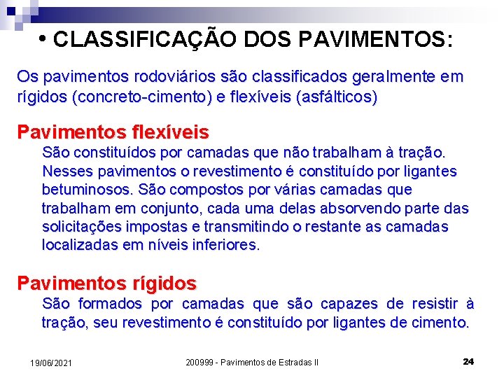  • CLASSIFICAÇÃO DOS PAVIMENTOS: Os pavimentos rodoviários são classificados geralmente em rígidos (concreto-cimento)