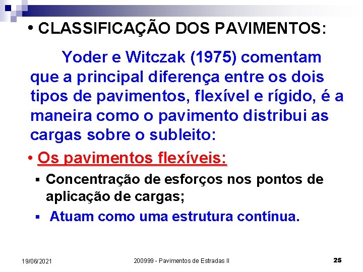  • CLASSIFICAÇÃO DOS PAVIMENTOS: Yoder e Witczak (1975) comentam que a principal diferença