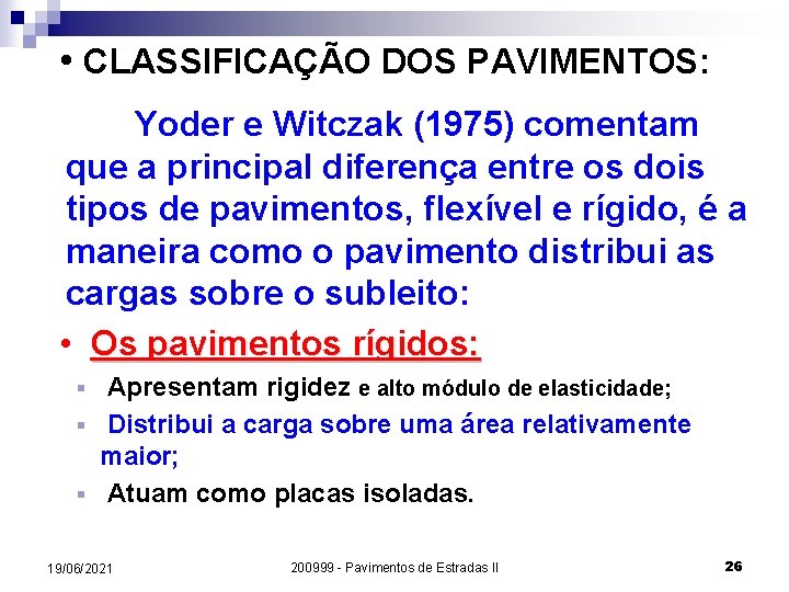  • CLASSIFICAÇÃO DOS PAVIMENTOS: Yoder e Witczak (1975) comentam que a principal diferença