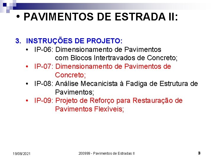  • PAVIMENTOS DE ESTRADA II: 3. INSTRUÇÕES DE PROJETO: • IP-06: Dimensionamento de