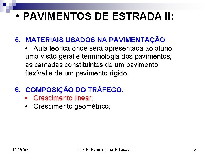  • PAVIMENTOS DE ESTRADA II: 5. MATERIAIS USADOS NA PAVIMENTAÇÃO • Aula teórica