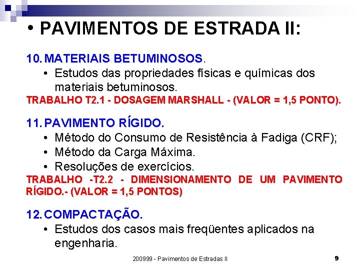  • PAVIMENTOS DE ESTRADA II: 10. MATERIAIS BETUMINOSOS • Estudos das propriedades físicas