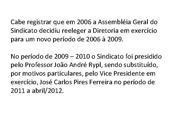Cabe registrar que em 2006 a Assembléia Geral do Sindicato decidiu reeleger a Diretoria