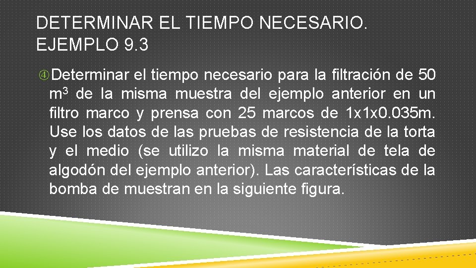 DETERMINAR EL TIEMPO NECESARIO. EJEMPLO 9. 3 Determinar el tiempo necesario para la filtración