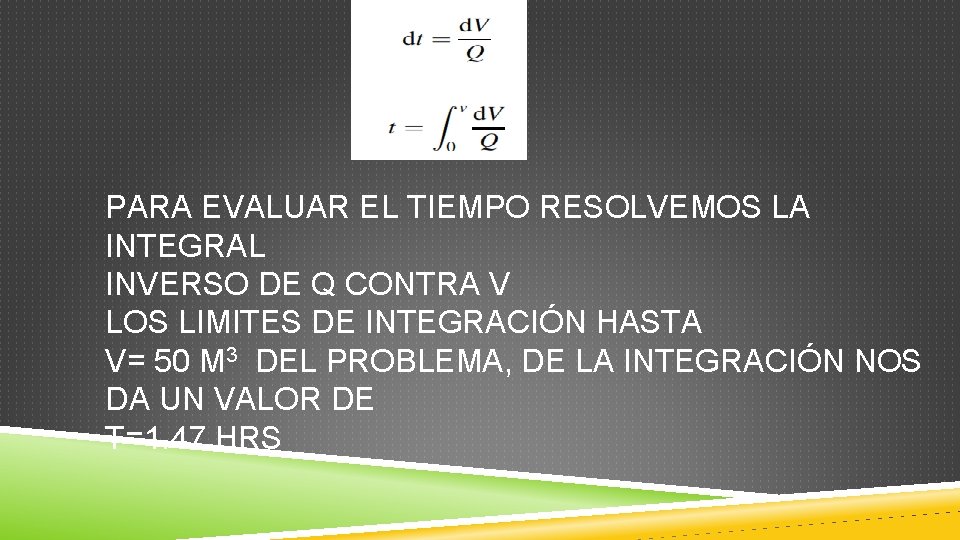 PARA EVALUAR EL TIEMPO RESOLVEMOS LA INTEGRAL INVERSO DE Q CONTRA V LOS LIMITES