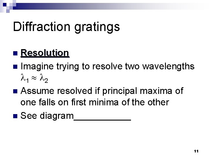 Diffraction gratings Resolution n Imagine trying to resolve two wavelengths 1 2 n Assume