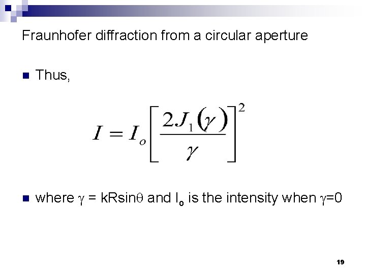 Fraunhofer diffraction from a circular aperture n Thus, n where = k. Rsin and