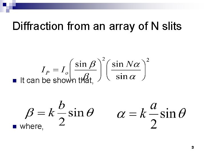 Diffraction from an array of N slits n It can be shown that, n