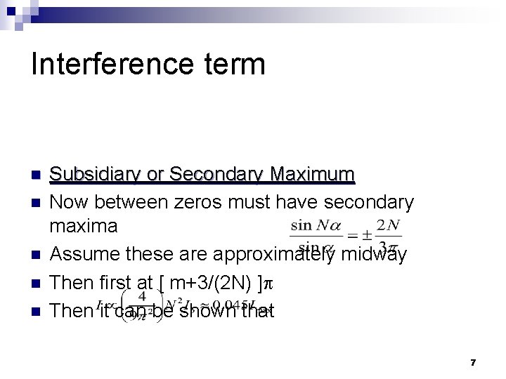 Interference term n n n Subsidiary or Secondary Maximum Now between zeros must have