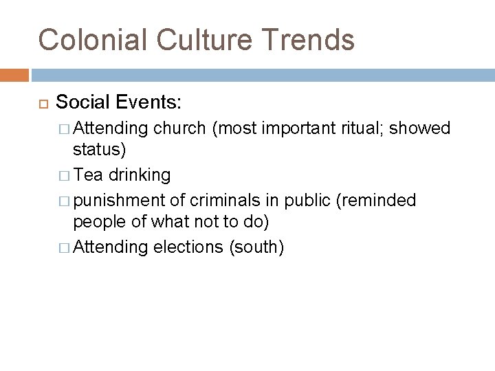 Colonial Culture Trends Social Events: � Attending church (most important ritual; showed status) �
