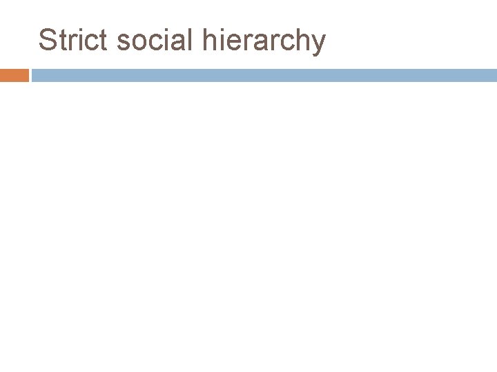 Strict social hierarchy 