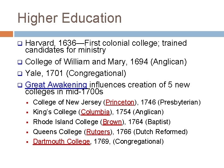 Higher Education Harvard, 1636—First colonial college; trained candidates for ministry q College of William